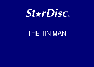 Sterisc...

THE TIN MAN