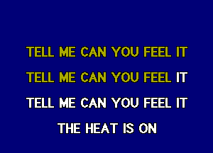 TELL HE CAN YOU FEEL IT

TELL HE CAN YOU FEEL IT

TELL HE CAN YOU FEEL IT
THE HEAT IS ON