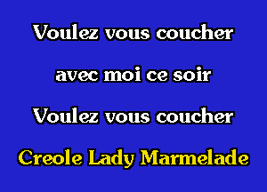 Voulez vous coucher
avec moi ce soir

Voulez vous coucher

Creole Lady Marmelade