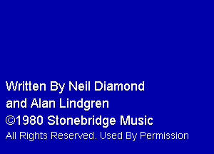 Written By Neil Diamond
and Alan Lindgren

(Q1980 Stonebridge Music
All Rights Reserved Used By Permission