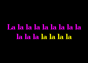 La la la la la la la la la
la la la la la la la