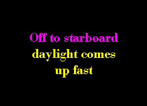 Off to starboard

daylight comes

up fast