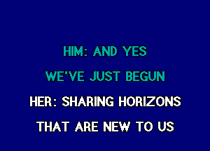 HERI SHARING HORIZONS
THAT ARE NEW TO US
