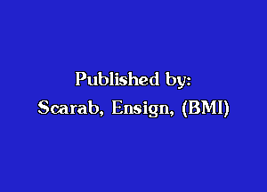 Published by

Scarab, Ensign, (BMI)