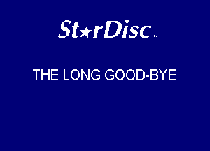 Sterisc...

THE LONG GOOD-BYE