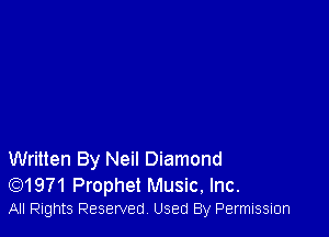 Written By Neil Diamond

rQ1971 Prophet Music, Inc.
All Rights Reserved Used By Permission