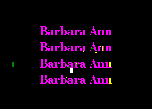 Barbara Ann
Barbara. Ann
Barbara Ann
Barbara Ann