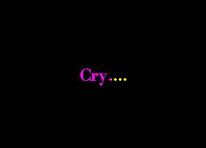 Cry
0...