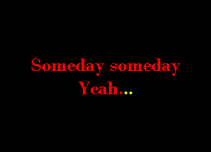 Someday someday

KleidIOOO