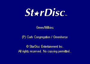 Sthisc...

Greenflllmkina

(P) Curb Congregation f Greenhorse

StarDisc Entertainmem Inc
All nghta reserved No copying pennmed