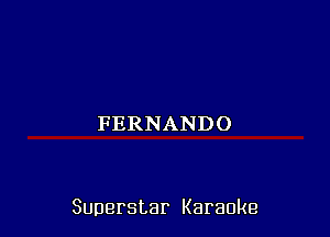 FERNANDO

Superstar Karaoke
