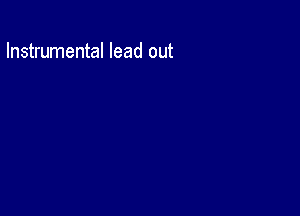 Instrumental lead out