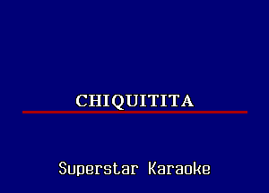 CHIQUITITA

Superstar Karaoke
