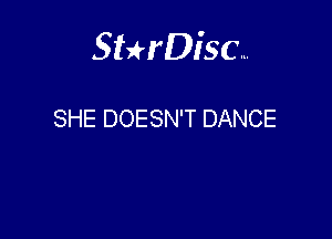 Sterisc...

SHE DOESN'T DANCE