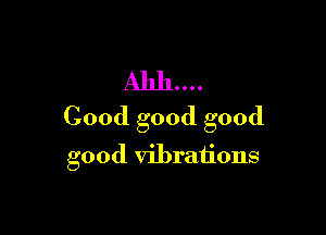 A1111

Cood good good

good vibrations