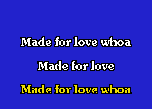 Made for love whoa

Made for love

Made for love whoa