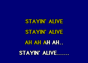 STAYIN' ALIVE

STAYIN' ALIVE
AH AH AH AH..
STAYIN' ALIVE ......