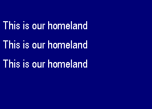 This is our homeland

This is our homeland

This is our homeland