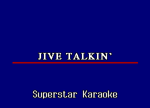 IIVE TALKIN

Superstar Karaoke