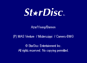 Sthisc...

AzarNounngannon

(P) MAS Venture J'Misterssippl fCareerS-BMG

StarDisc Entertainmem Inc
All nghta reserved No ccpymg permitted