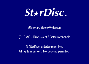 Sthisc...

UbisemanJSteeleif'mderaon

(P) BMG IUhindsuuept! Gomhaveaaable

StarDisc Entertainmem Inc
All nghta reserved No ccpymg permitted