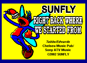 Tubbsffdwa rds

Chelsea Music Pub!
Sony ATV Music
02002 SUNFLY