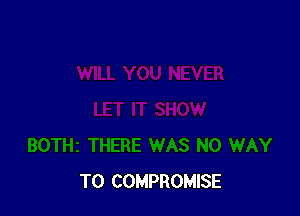T0 COMPROMISE
