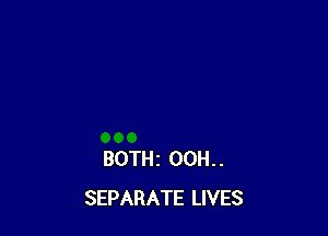 BOTHz 00H. .
SEPARATE LIVES