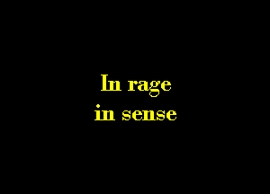 In rage

in sense