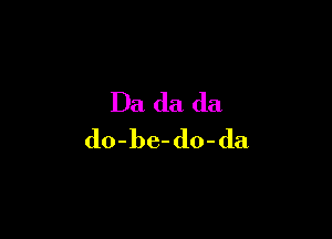 l)a(k1da

do-be-do-da