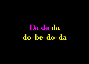 l)a(k1da

do-be-do-da