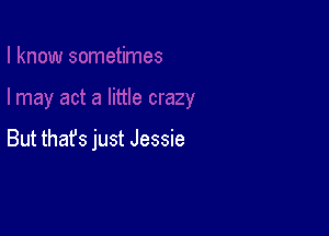 But that's just Jessie