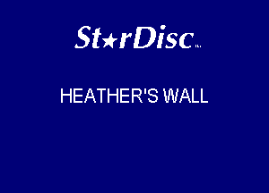 Sterisc...

HEATHER'S WALL
