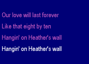 Hangin' on Heather's wall