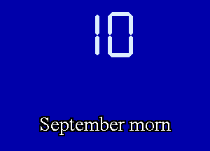 um
U

September mom
