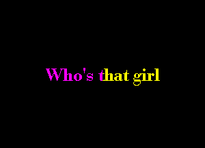 Who's that girl