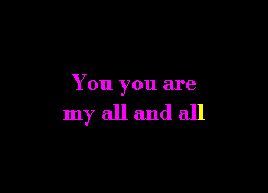 You you are

myallandall
