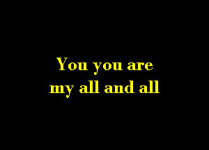 You you are

myallandall