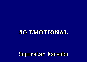 SO EMOTIONAL

Superstar Karaoke