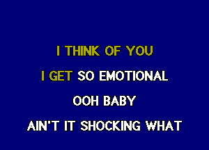 I THINK OF YOU

I GET SO EMOTIONAL
00H BABY
AIN'T IT SHOCKING WHAT