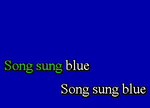 Song sung blue

Song sung blue
