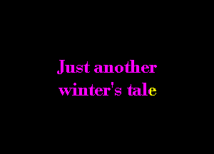 Just another

winter's tale