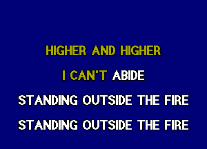 HIGHER AND HIGHER
I CAN'T ABIDE
STANDING OUTSIDE THE FIRE
STANDING OUTSIDE THE FIRE