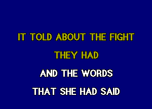 IT TOLD ABOUT THE FIGHT

THEY HAD
AND THE WORDS
THAT SHE HAD SAID