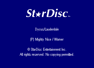 Sthisc...

DycusiLauderdale

(P) Mighty Nice fWamcr

StarDisc Entertainmem Inc
All nghta reserved No ccpymg permitted