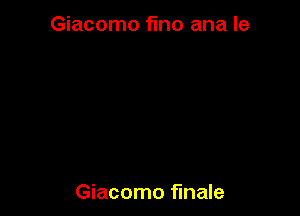 Giacomo fmo ana le

Giacomo finale