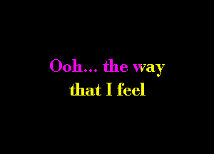 0011... the way

that I feel