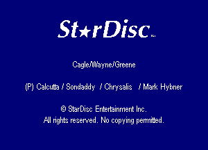 SHrDisc...

CagieftfllaynefGreene

(P) Cakm l Sondeddy lChrysaSs lMaxk Hybner

(9 StarDIsc Entertaxnment Inc.
NI rights reserved No copying pennithed.