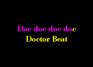 Doc doc doc doc

Doctor Beat