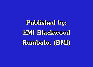 Published by
EM! Blackwood

Rumbalo, (BMI)